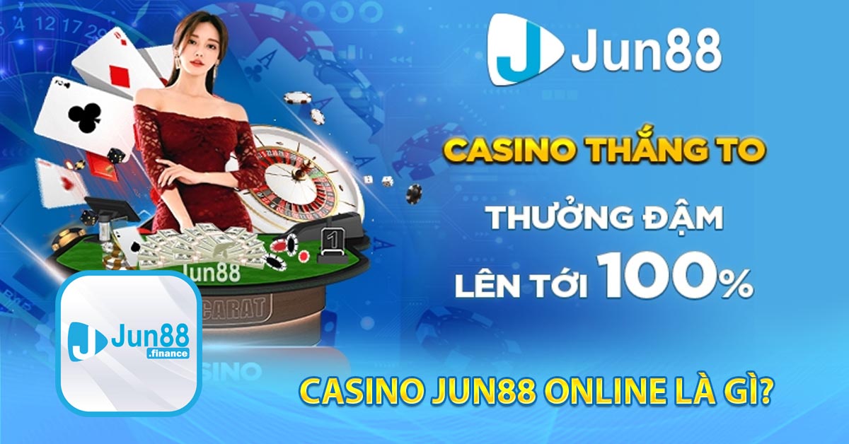 Casino Jun88 online là gì?