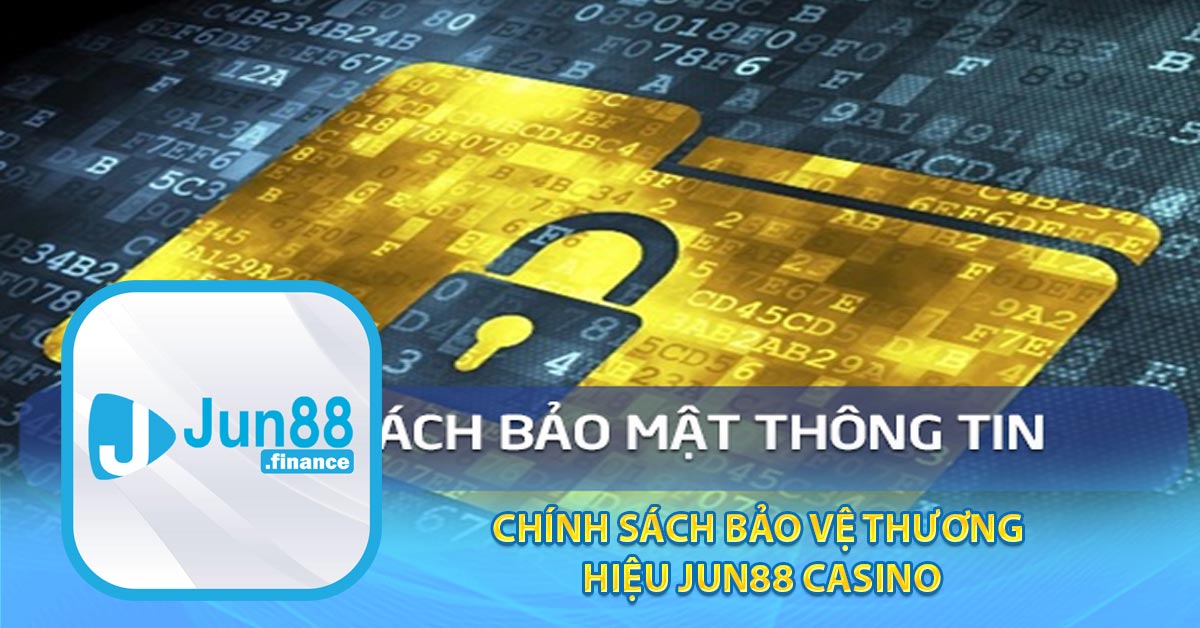 Chính sách bảo vệ thương hiệu Jun88 Casino