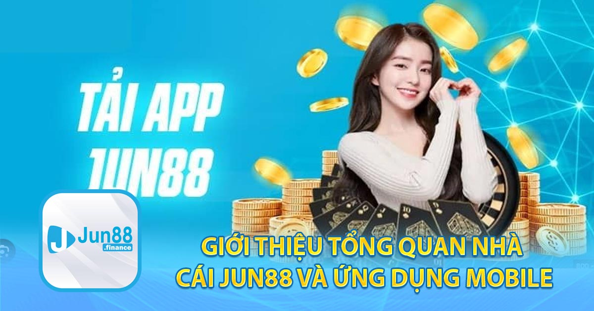 Giới thiệu tổng quan nhà cái JUN88 và ứng dụng mobile