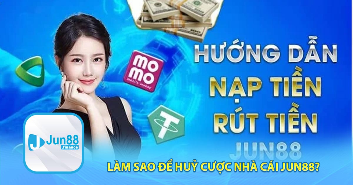 Làm sao để huỷ cược nhà cái JUN88?