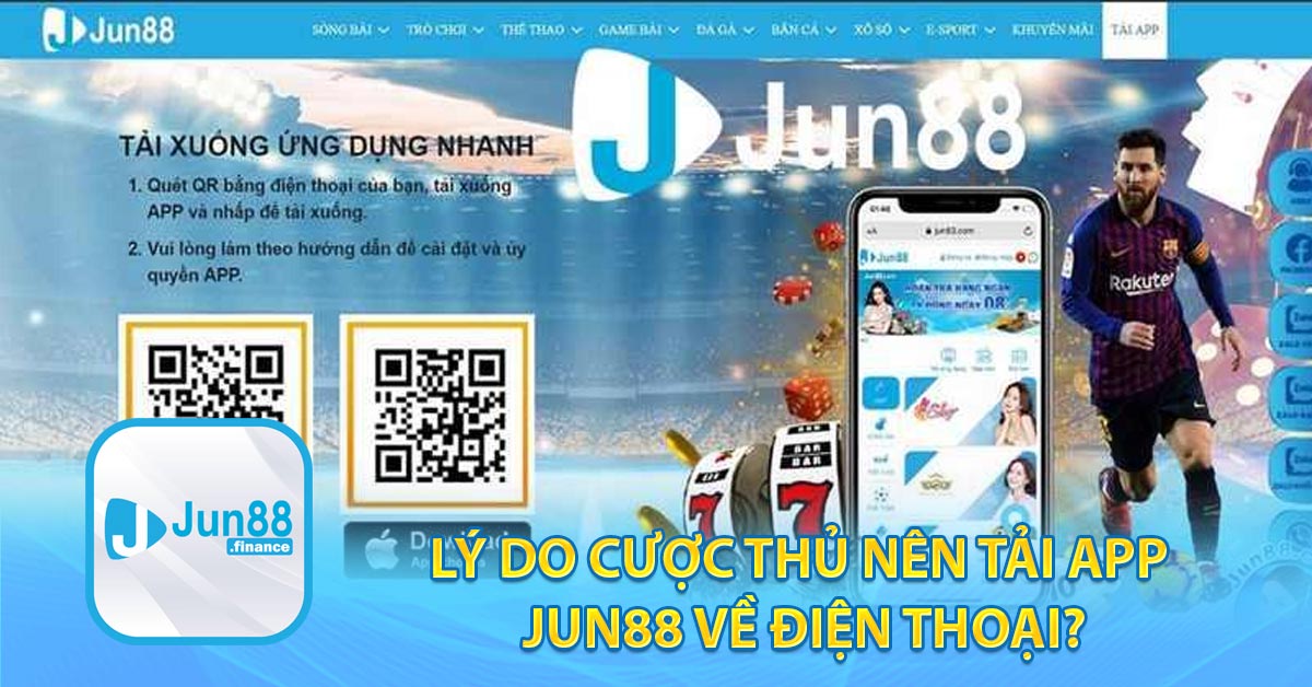 Lý do cược thủ nên tải app JUN88 về điện thoại?