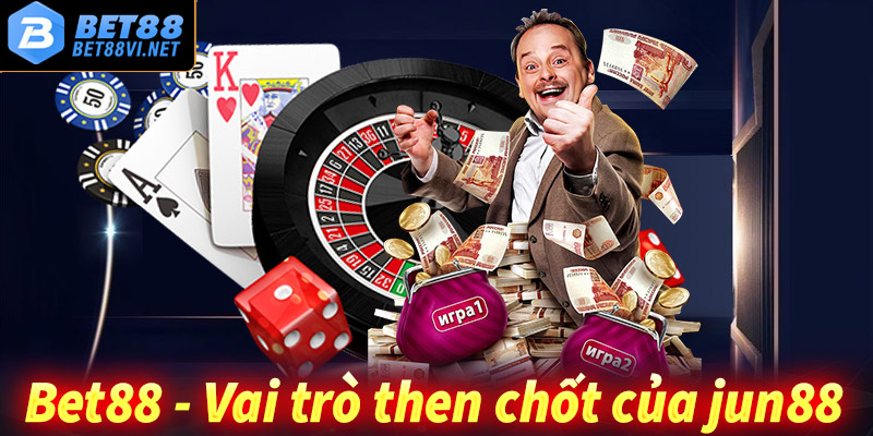 Bet88 - Vai trò then chốt trong hành trình phát triển của Jun88